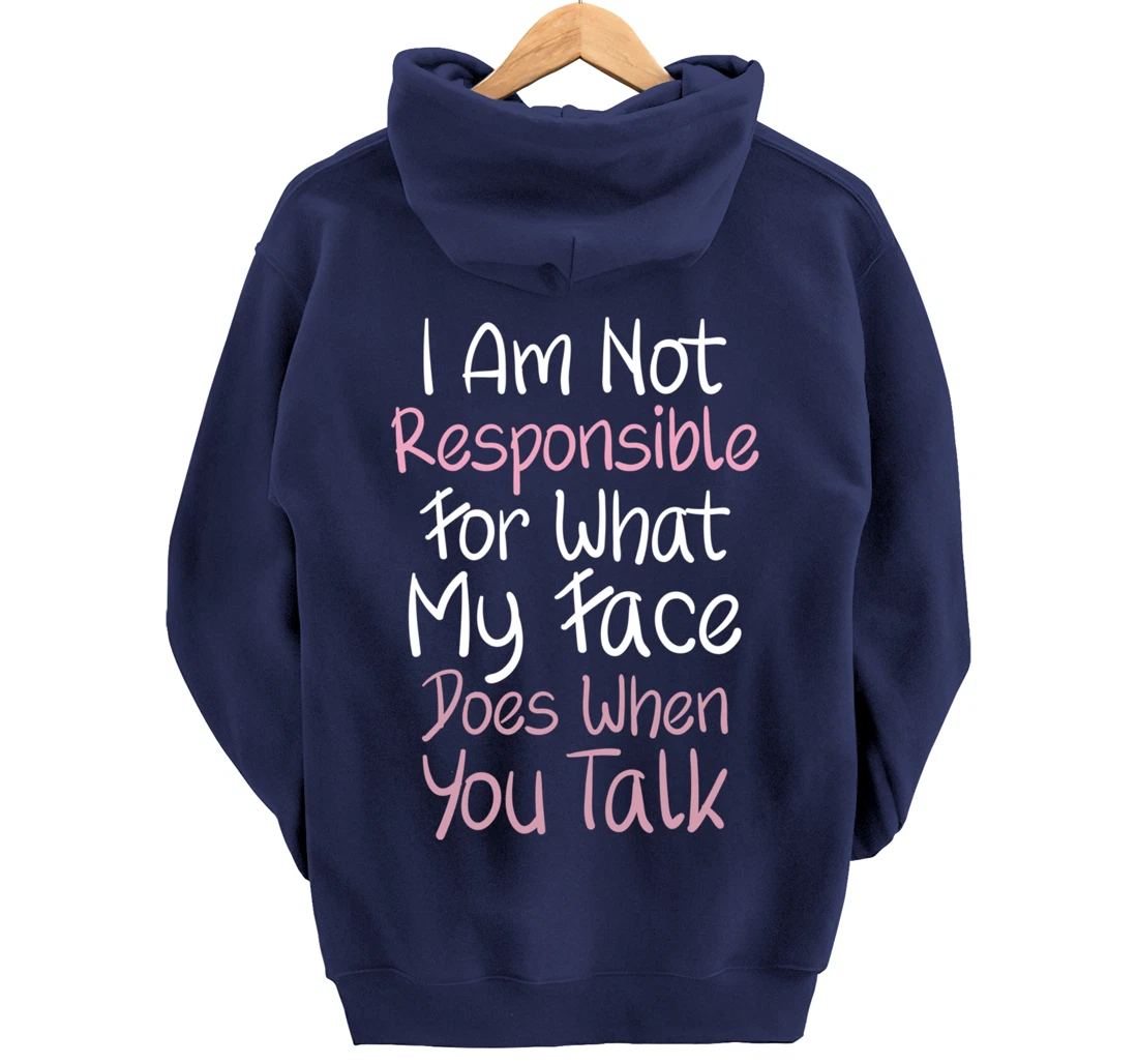 I Am Not Responsible For What My Face Does When You Talk Pullover Hoodie