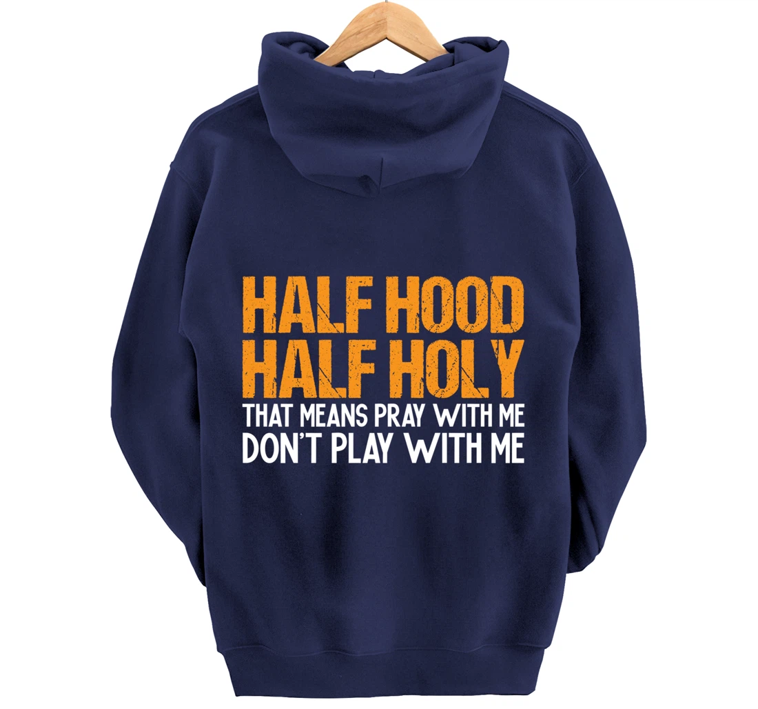 Funny Half Hood Half Holy Pray With Me Don't Play With Me Pullover Hoodie