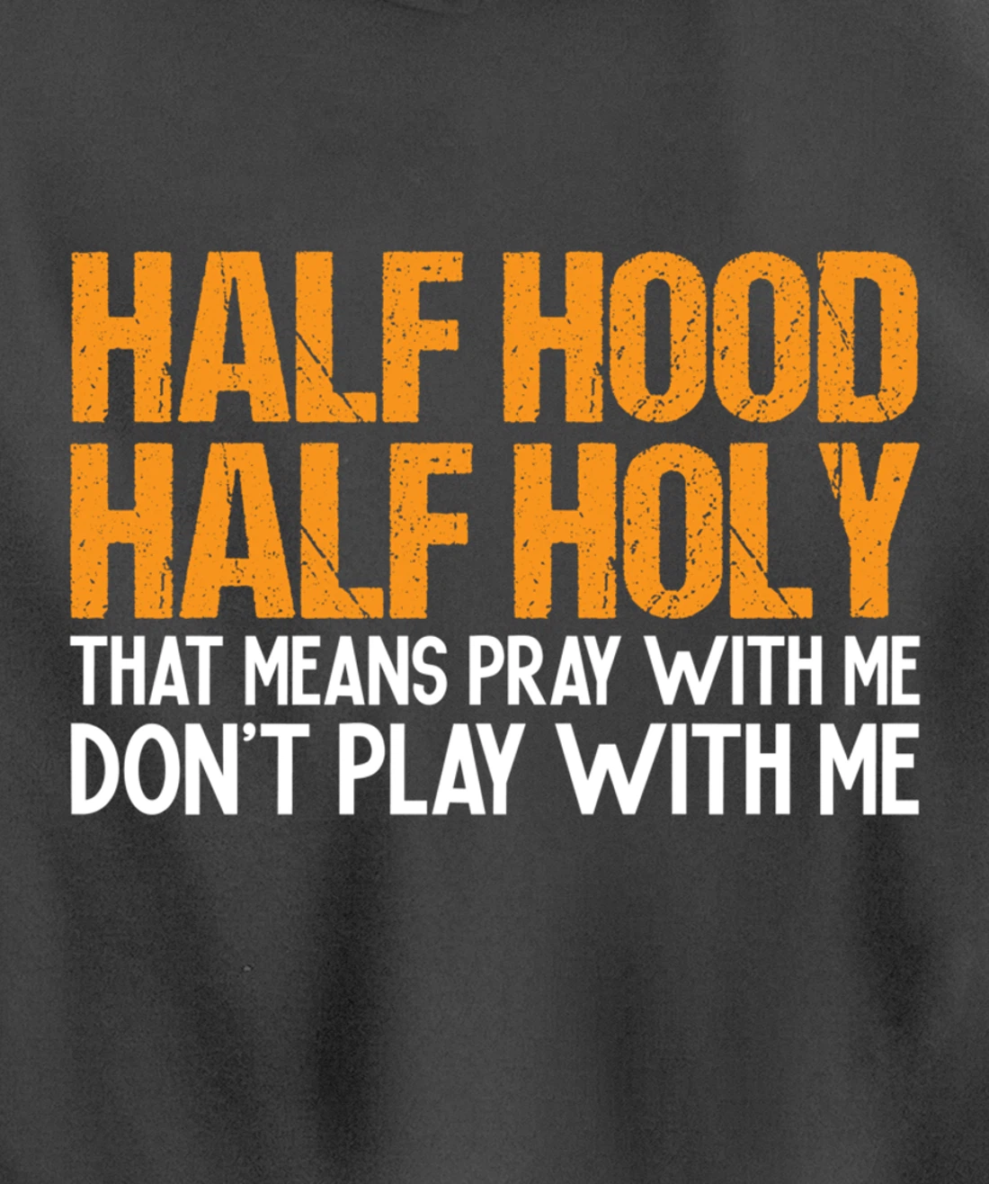 Funny Half Hood Half Holy Pray With Me Don't Play With Me Pullover Hoodie