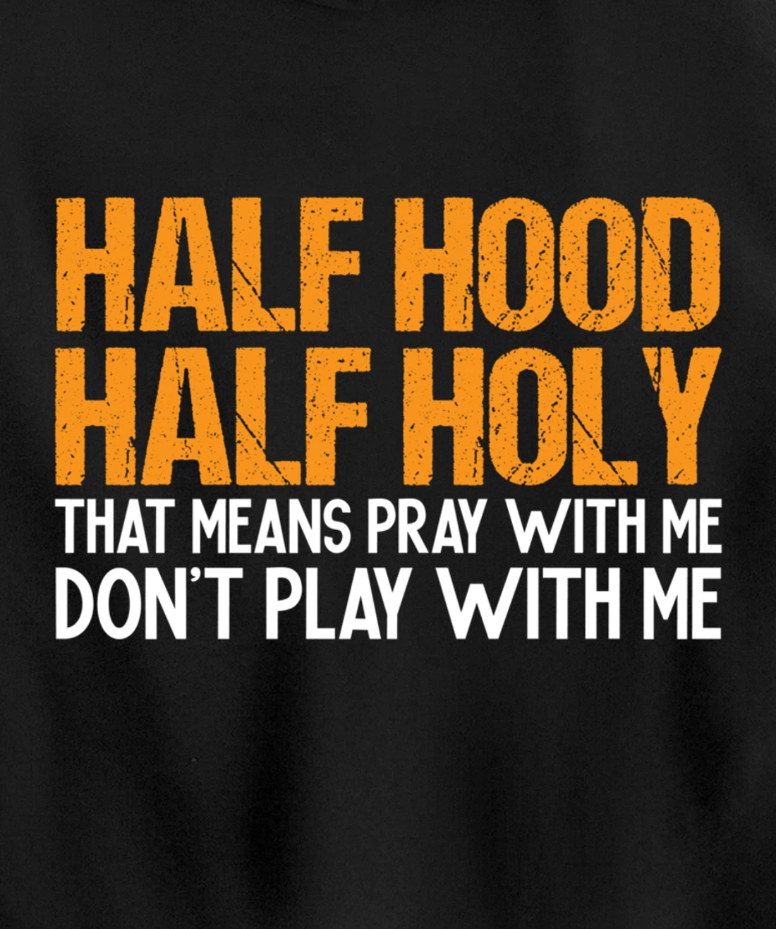 Funny Half Hood Half Holy Pray With Me Don't Play With Me Pullover Hoodie