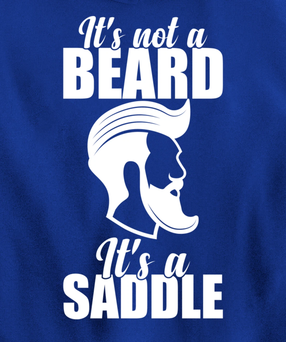Funny It's Not A Beard It's A Saddle Sarcastic Hillarious Pullover Hoodie