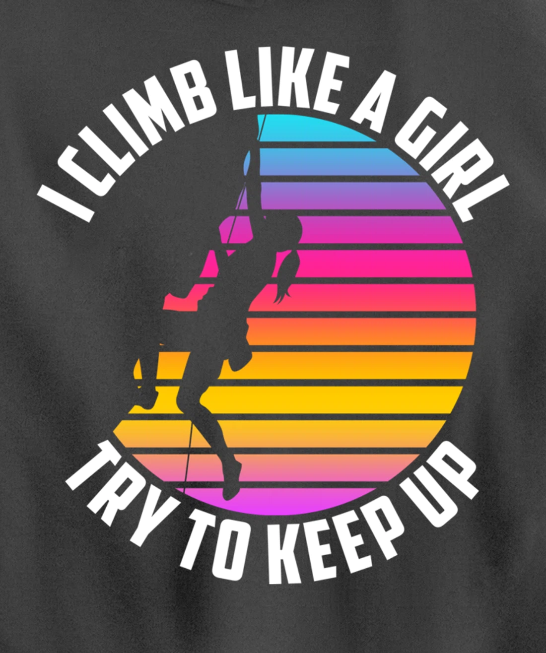 I Climb Like A Girl Try To Keep Up - Klettern Boulder Pullover Hoodie