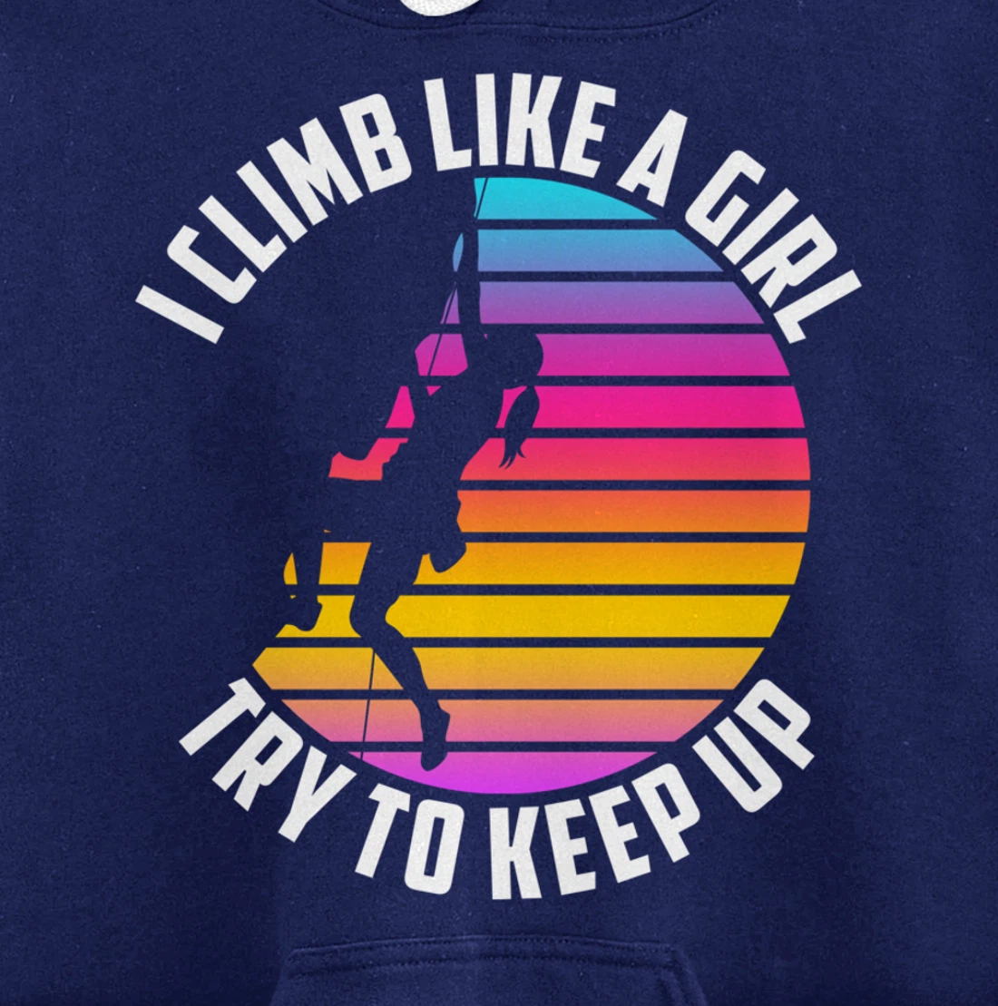 I Climb Like A Girl Try To Keep Up - Klettern Boulder Pullover Hoodie