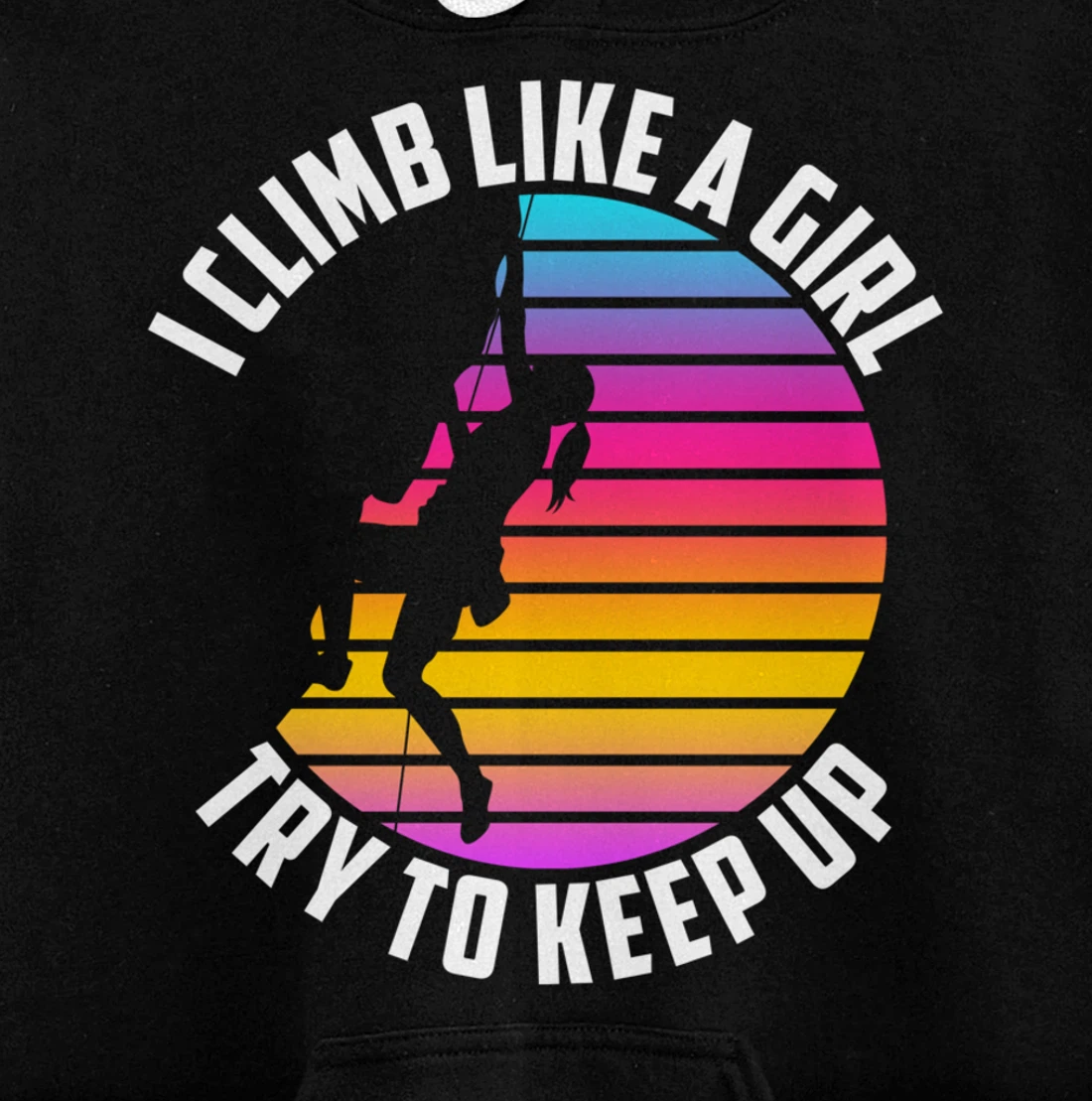 I Climb Like A Girl Try To Keep Up - Klettern Boulder Pullover Hoodie