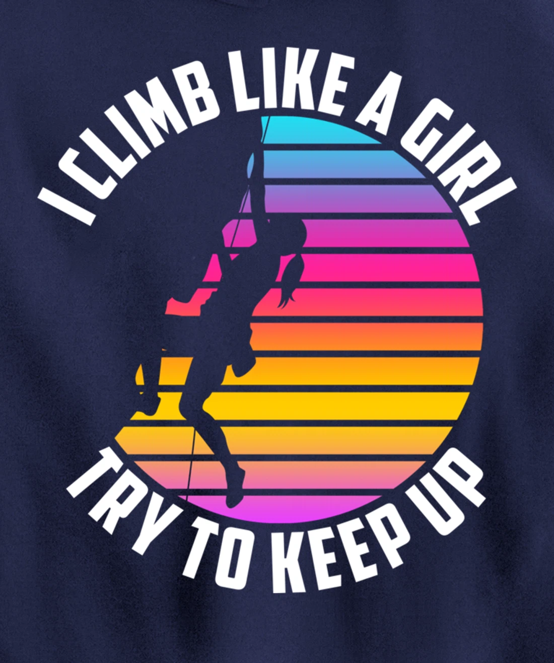 I Climb Like A Girl Try To Keep Up - Klettern Boulder Pullover Hoodie