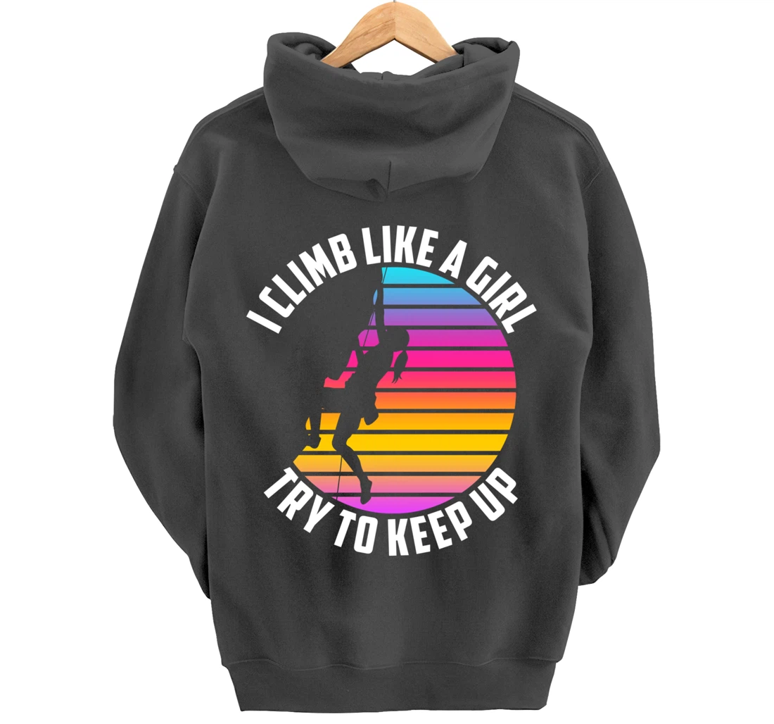 I Climb Like A Girl Try To Keep Up - Klettern Boulder Pullover Hoodie