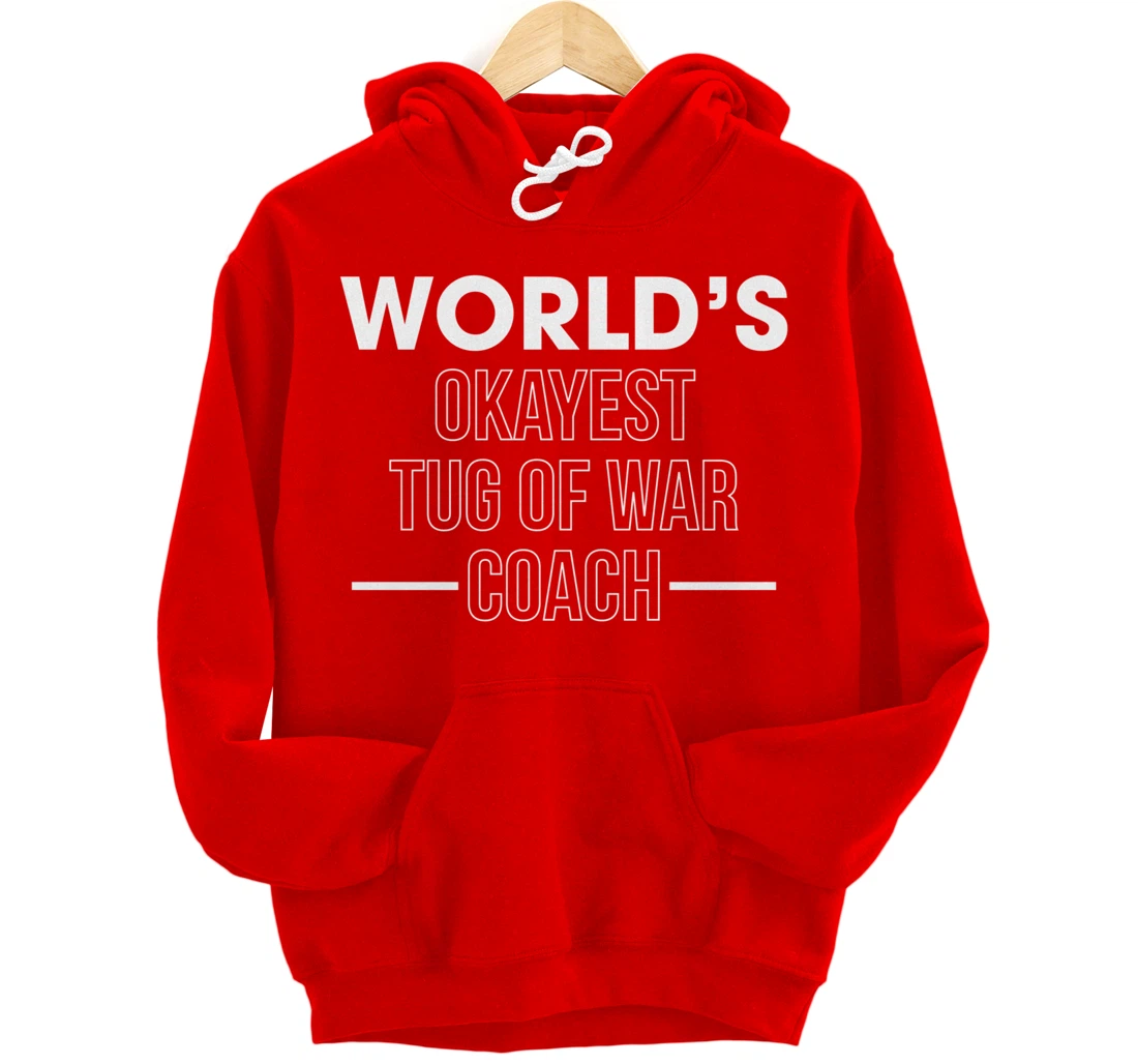 Worlds Okayest Tug Of War Coach Trainer Pullover Hoodie
