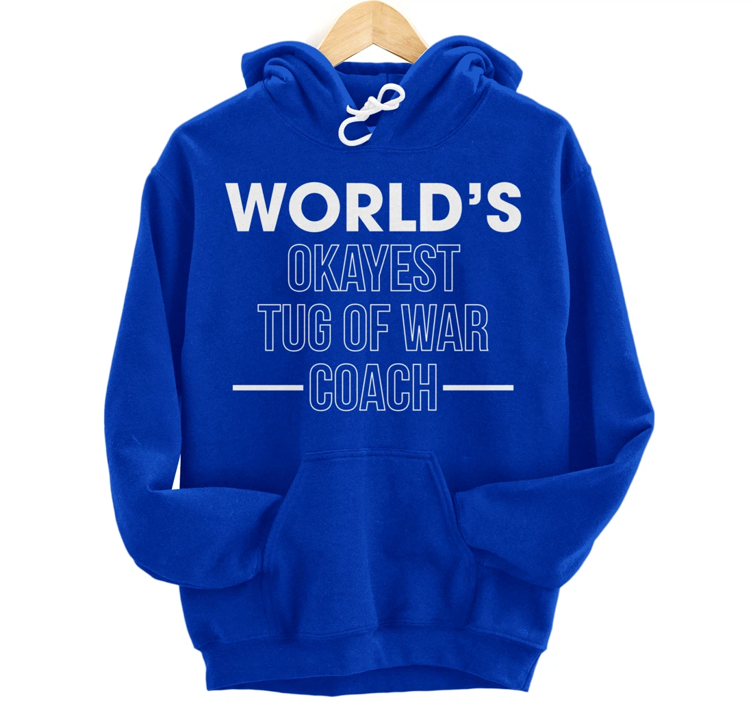 Worlds Okayest Tug Of War Coach Trainer Pullover Hoodie