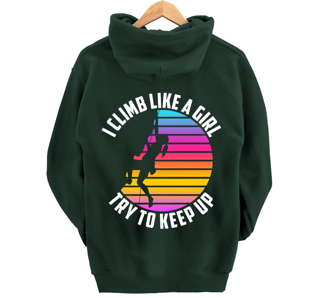 I Climb Like A Girl Try To Keep Up - Klettern Boulder Pullover Hoodie