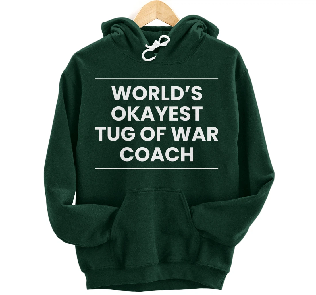 Worlds Okayest Tug Of War Coach Trainer Pullover Hoodie