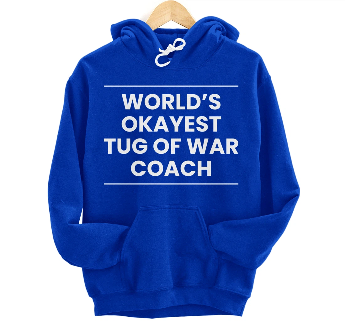 Worlds Okayest Tug Of War Coach Trainer Pullover Hoodie
