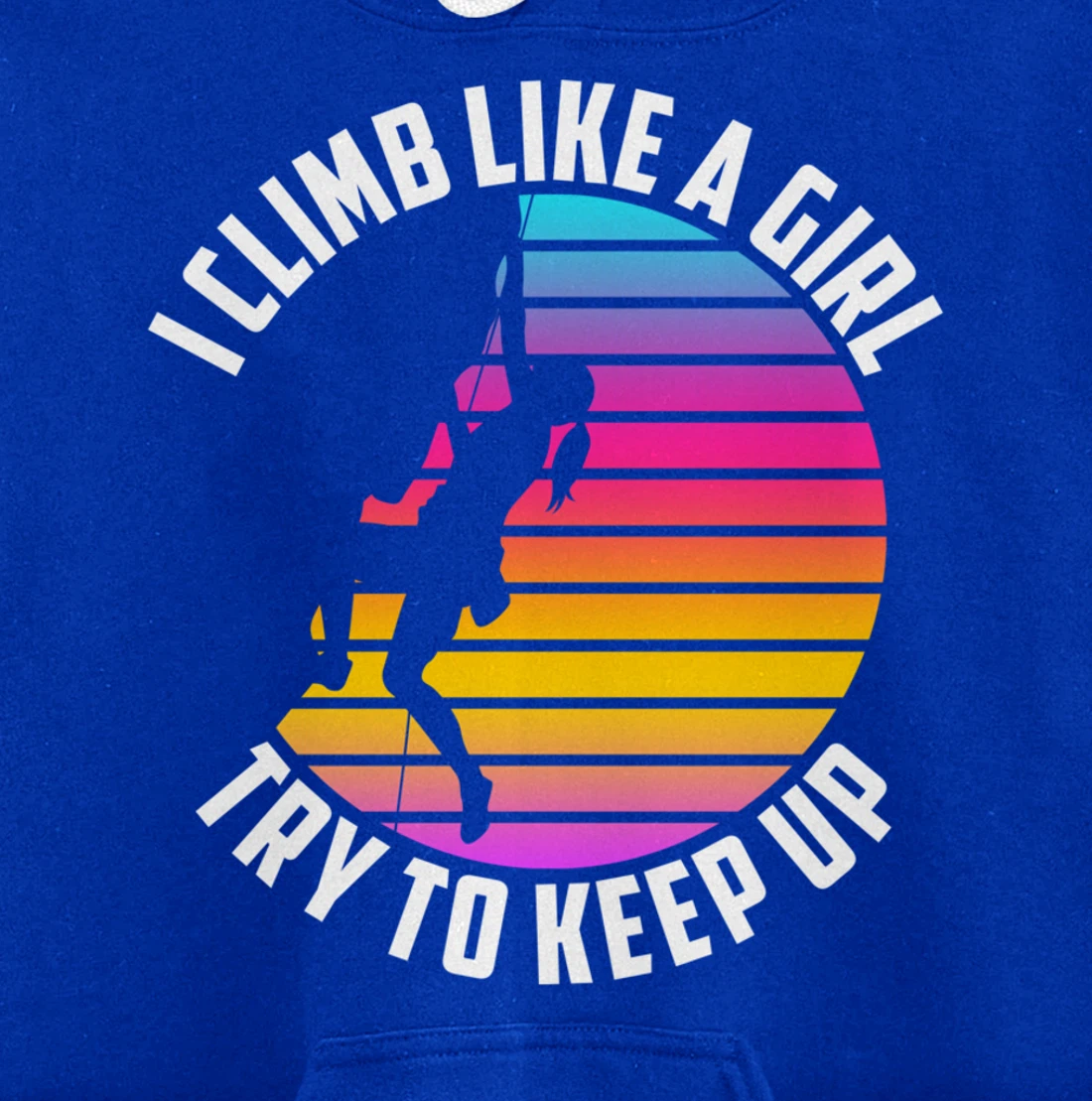 I Climb Like A Girl Try To Keep Up - Klettern Boulder Pullover Hoodie
