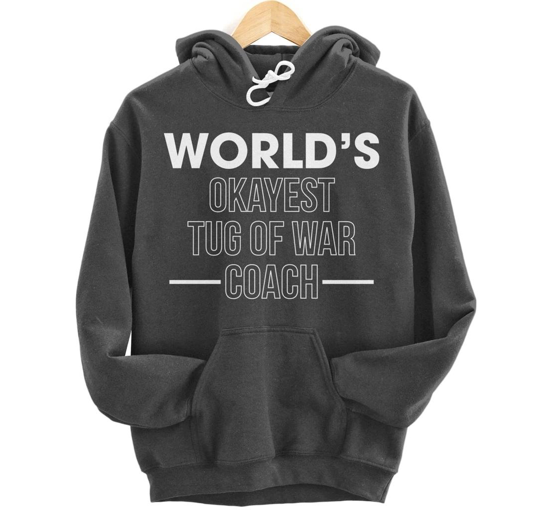 Worlds Okayest Tug Of War Coach Trainer Pullover Hoodie