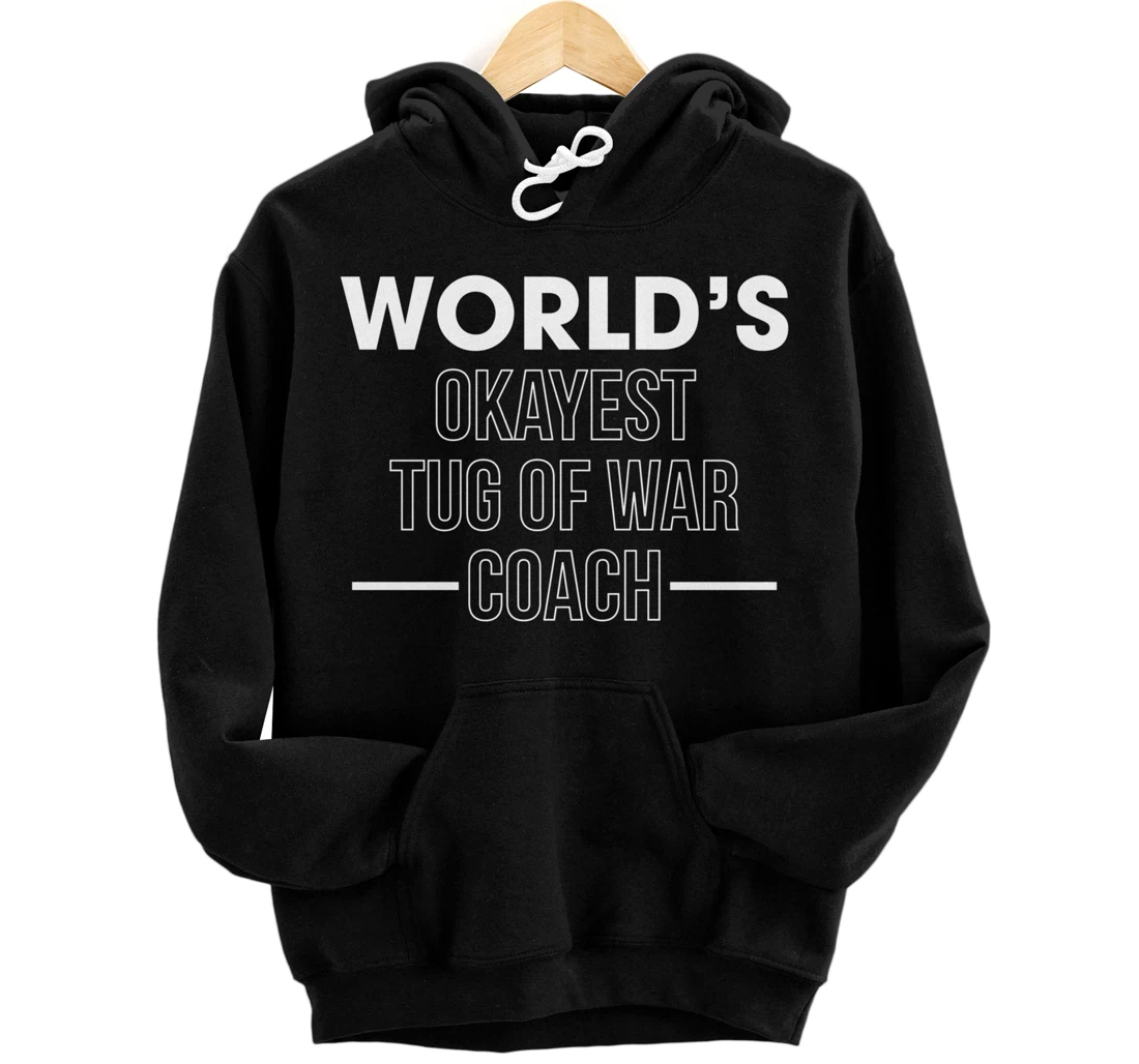 Worlds Okayest Tug Of War Coach Trainer Pullover Hoodie