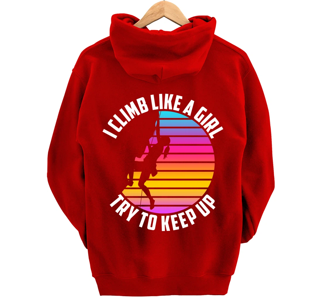 I Climb Like A Girl Try To Keep Up - Klettern Boulder Pullover Hoodie