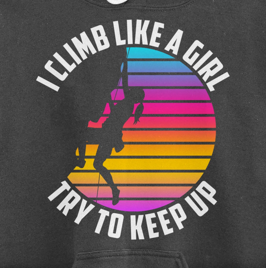 I Climb Like A Girl Try To Keep Up - Klettern Boulder Pullover Hoodie