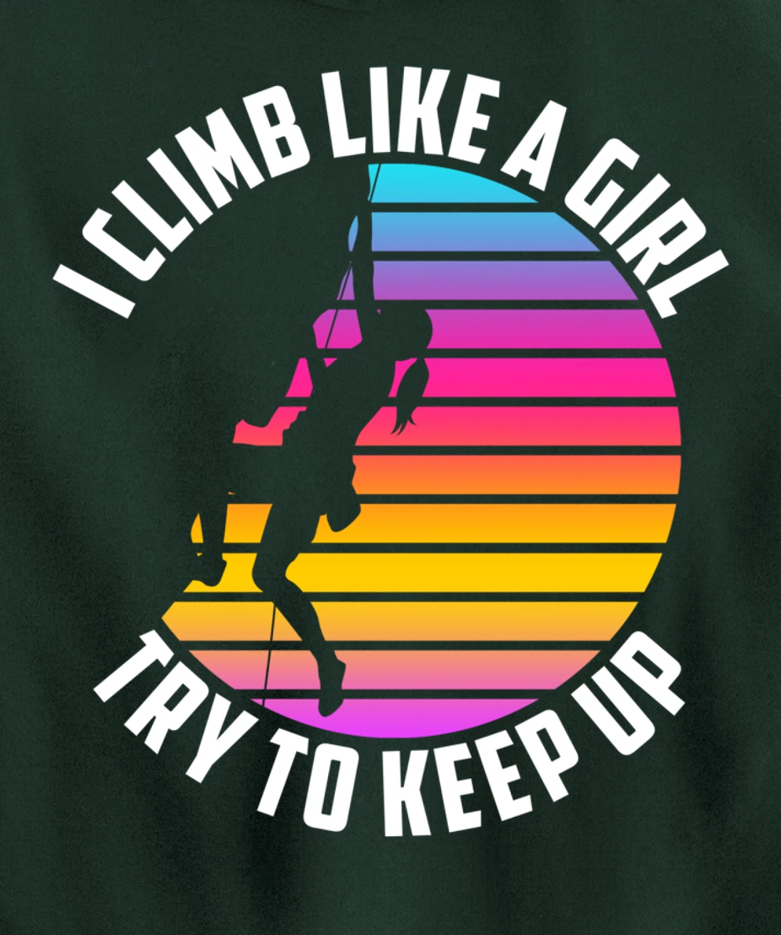 I Climb Like A Girl Try To Keep Up - Klettern Boulder Pullover Hoodie