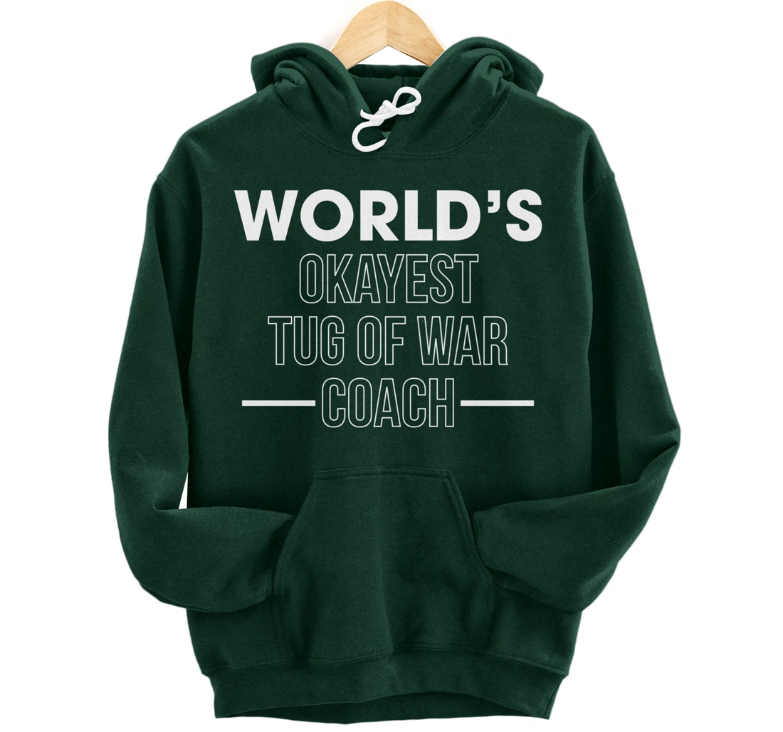 Worlds Okayest Tug Of War Coach Trainer Pullover Hoodie
