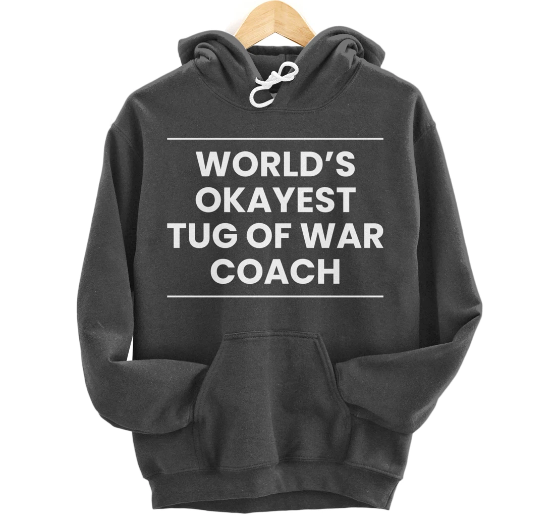 Worlds Okayest Tug Of War Coach Trainer Pullover Hoodie