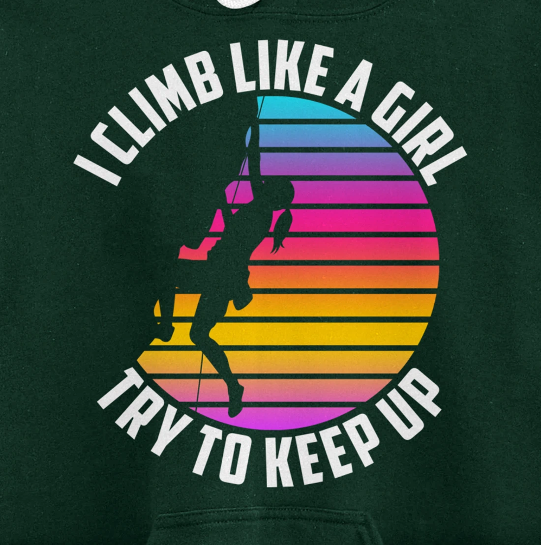 I Climb Like A Girl Try To Keep Up - Klettern Boulder Pullover Hoodie