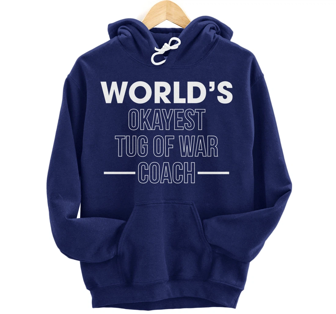 Worlds Okayest Tug Of War Coach Trainer Pullover Hoodie