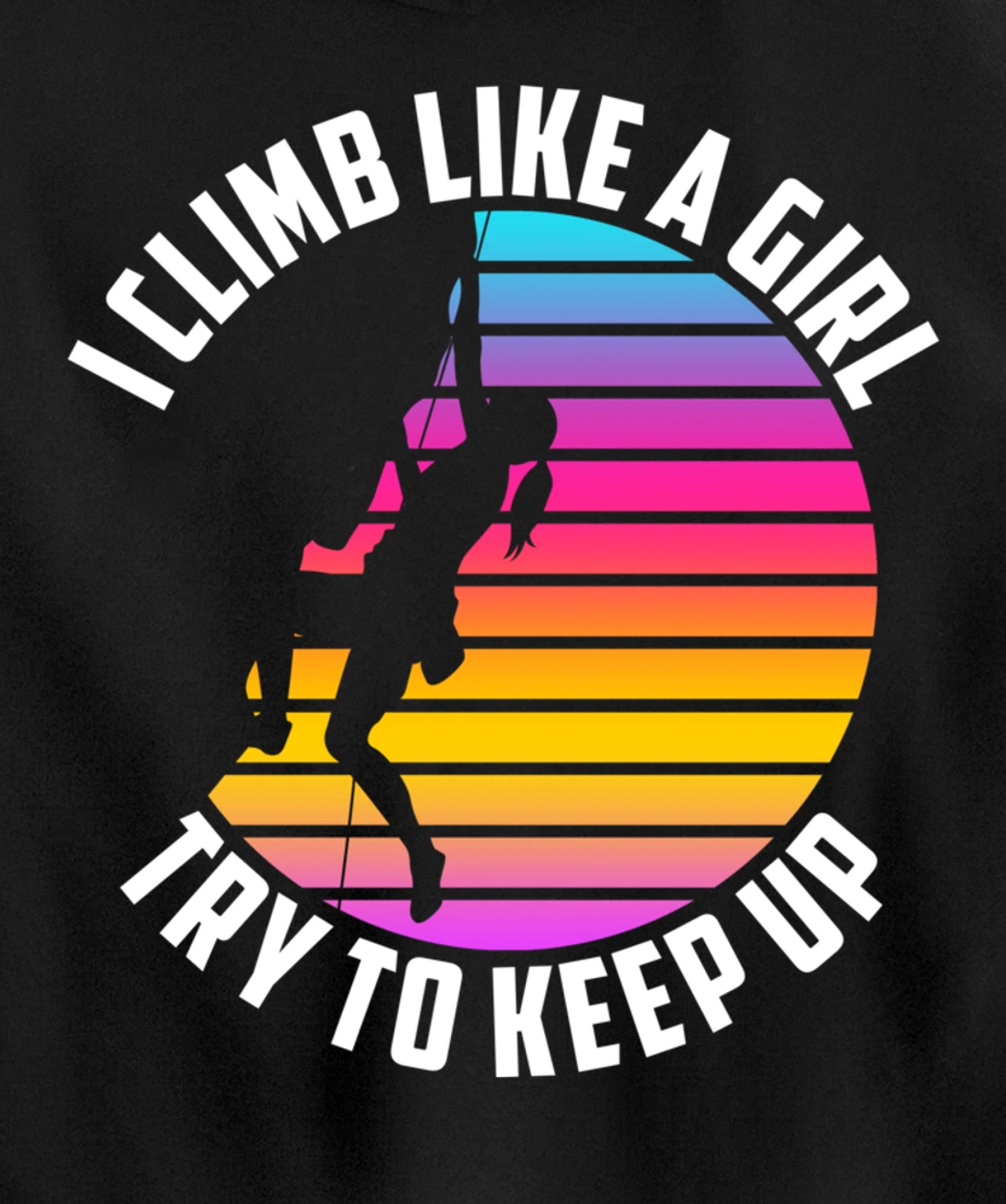 I Climb Like A Girl Try To Keep Up - Klettern Boulder Pullover Hoodie