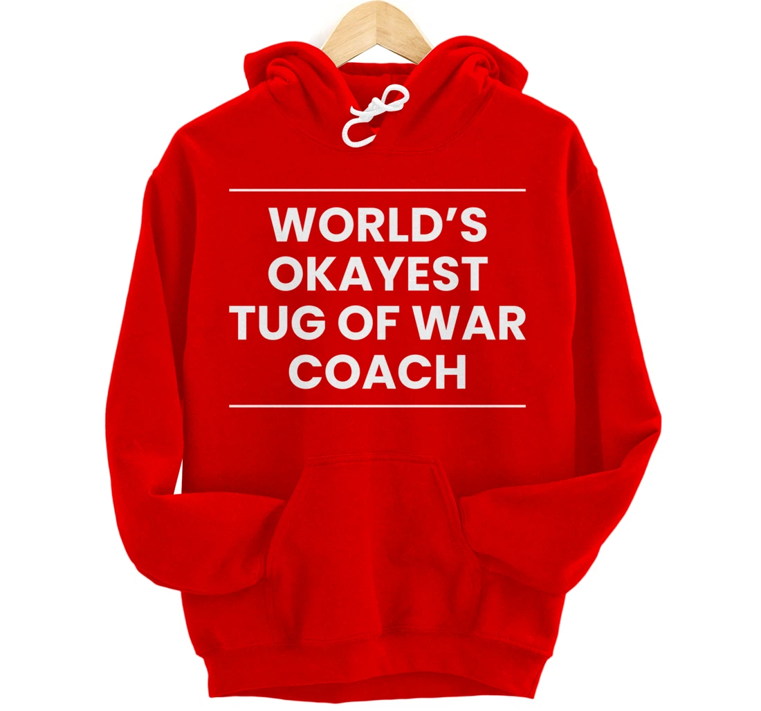 Worlds Okayest Tug Of War Coach Trainer Pullover Hoodie