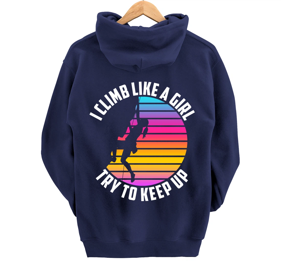 I Climb Like A Girl Try To Keep Up - Klettern Boulder Pullover Hoodie
