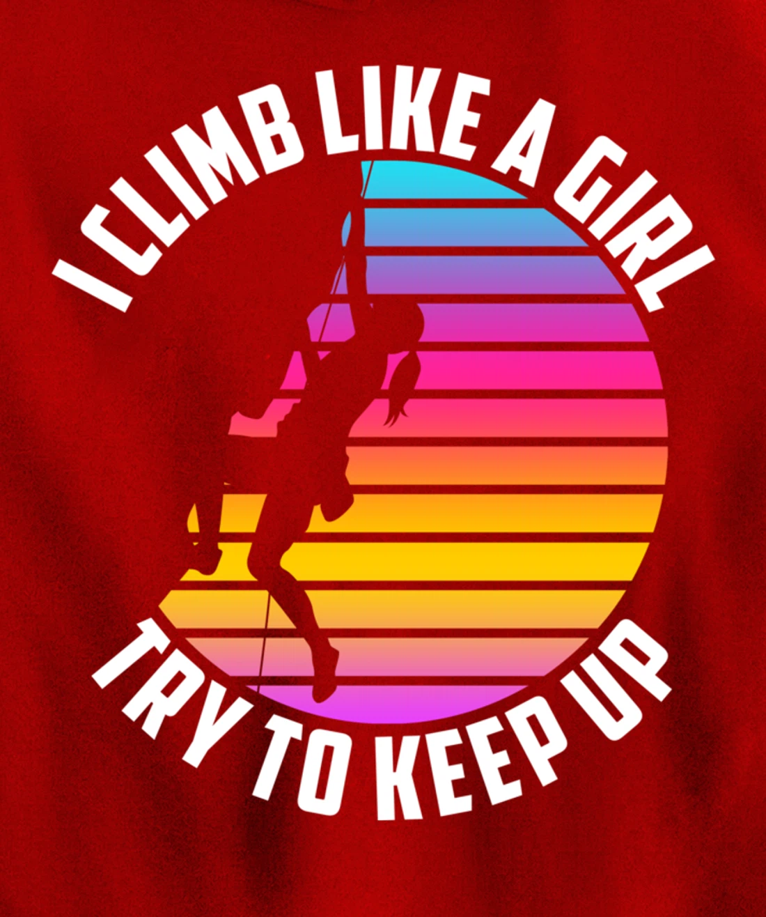 I Climb Like A Girl Try To Keep Up - Klettern Boulder Pullover Hoodie