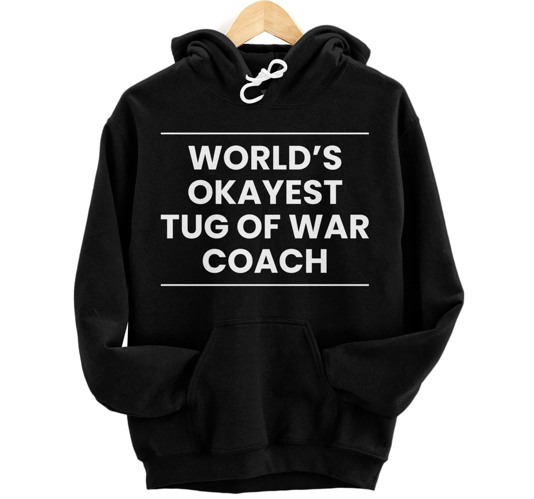 Worlds Okayest Tug Of War Coach Trainer Pullover Hoodie