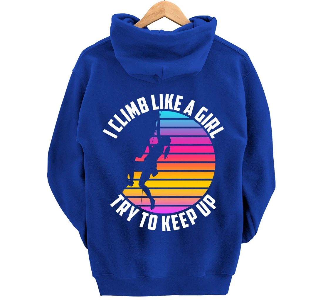 I Climb Like A Girl Try To Keep Up - Klettern Boulder Pullover Hoodie