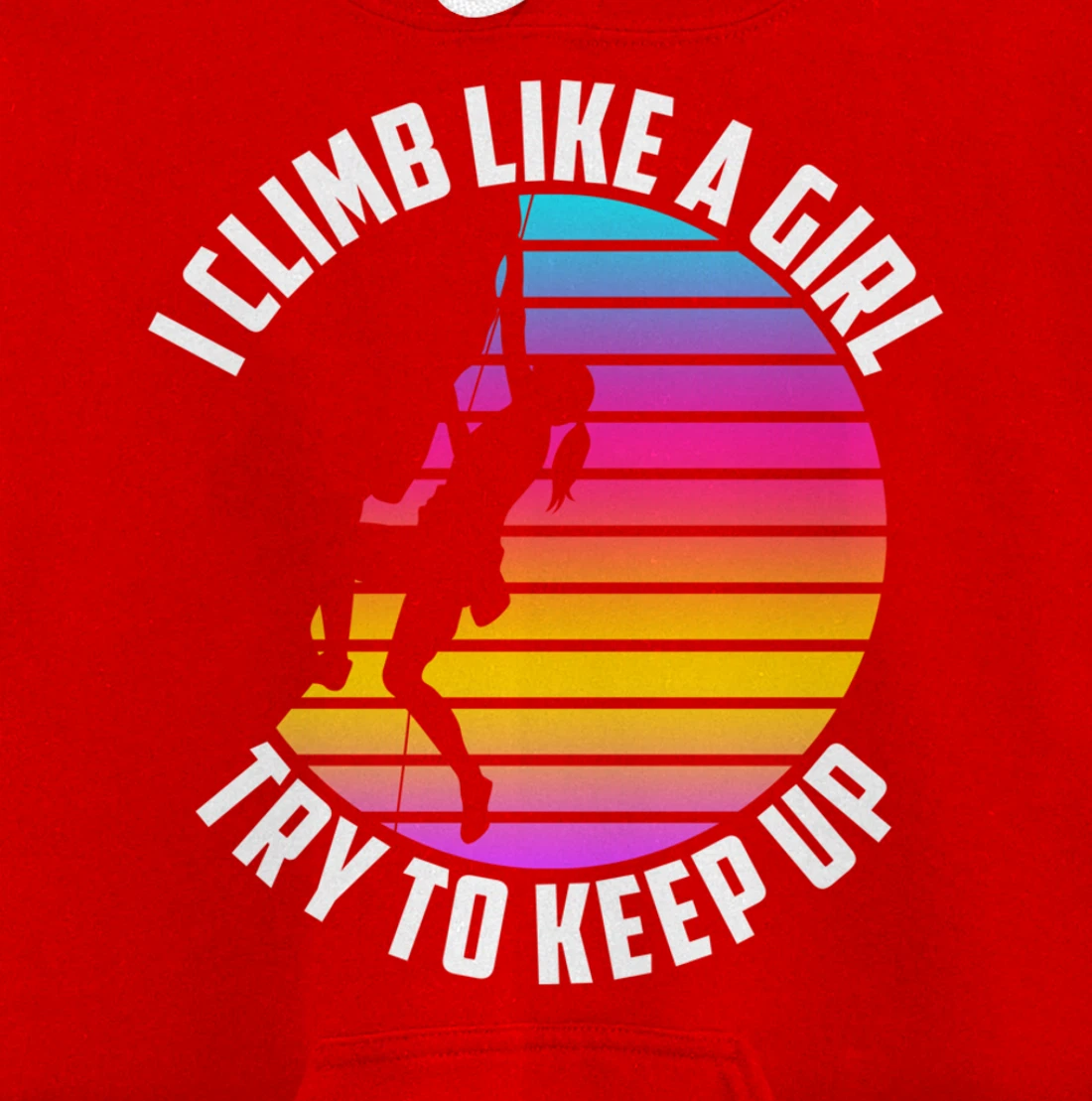 I Climb Like A Girl Try To Keep Up - Klettern Boulder Pullover Hoodie