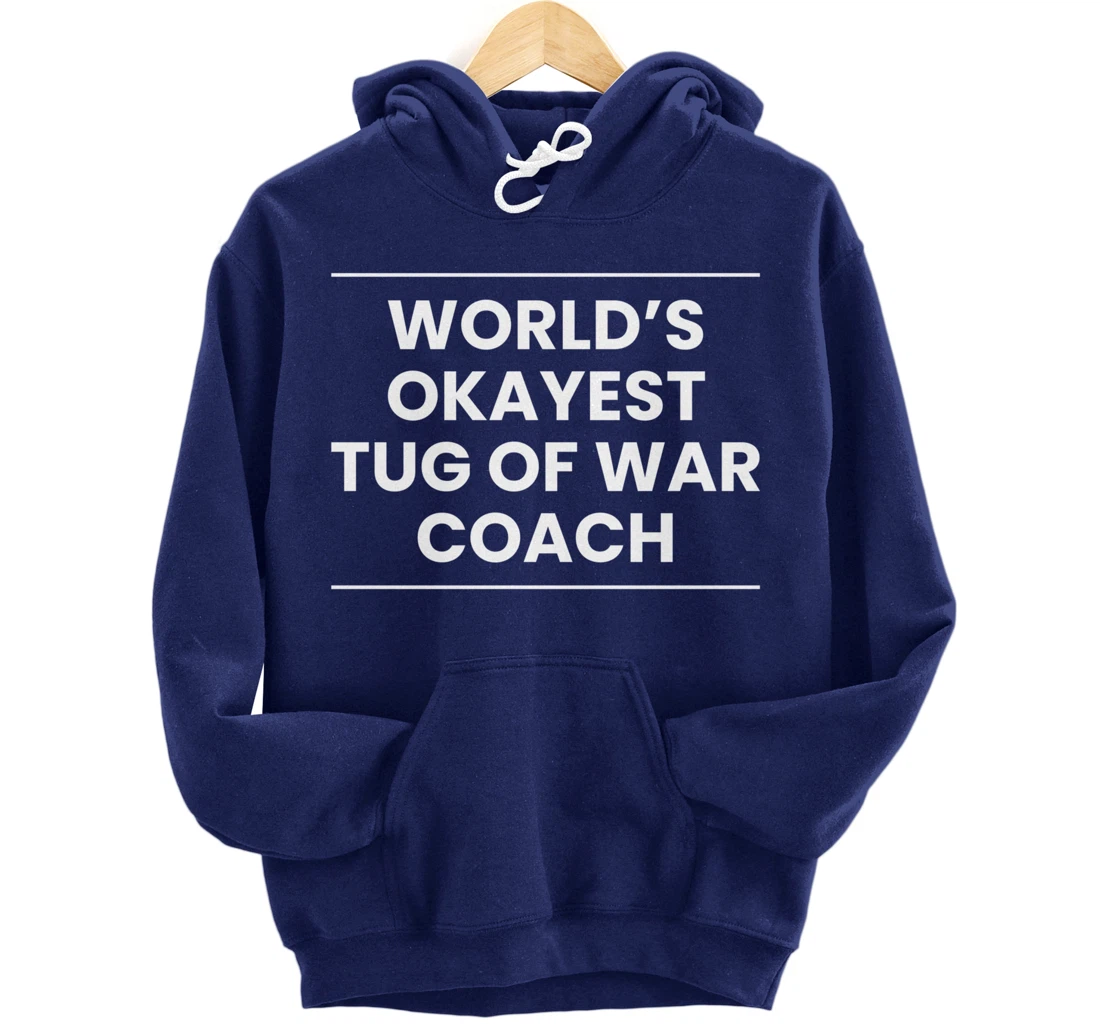 Worlds Okayest Tug Of War Coach Trainer Pullover Hoodie