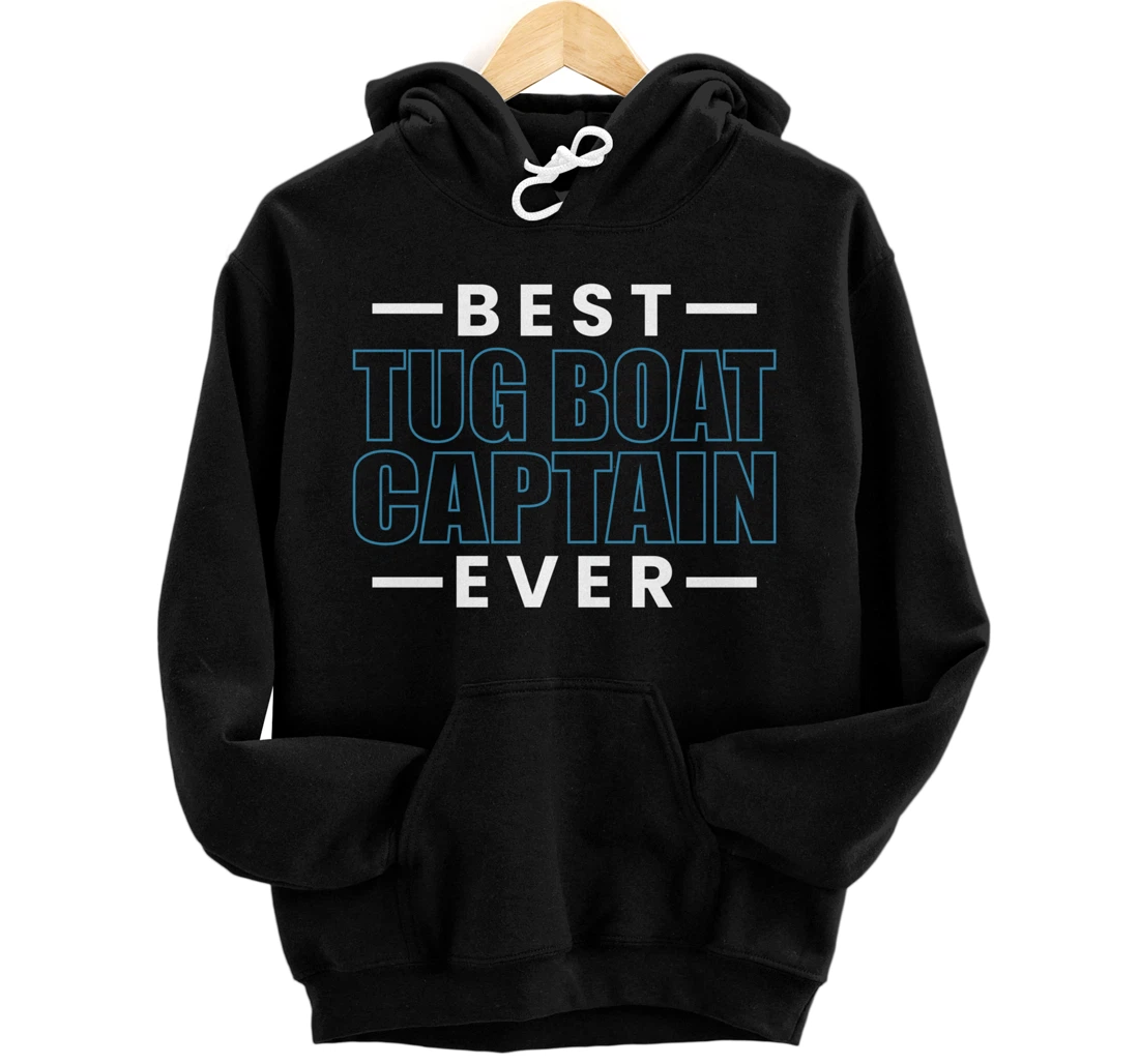 Best Tug Boat Captain Ever Tugboat Pullover Hoodie