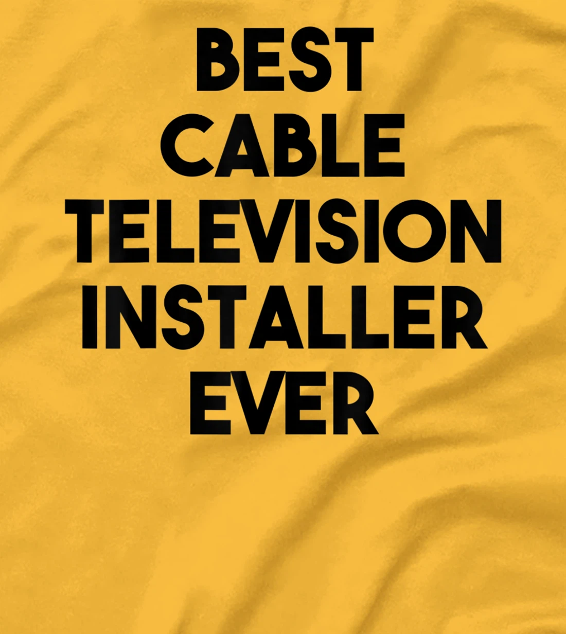 Best Cable Television Installer Ever T-Shirt, Kid T-Shirt and Women T-Shirt