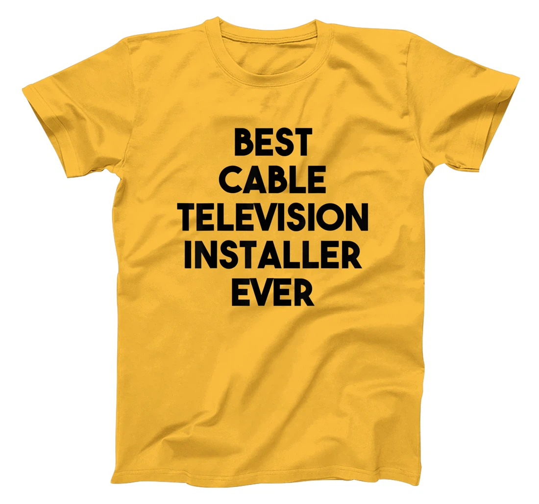 Best Cable Television Installer Ever T-Shirt, Kid T-Shirt and Women T-Shirt