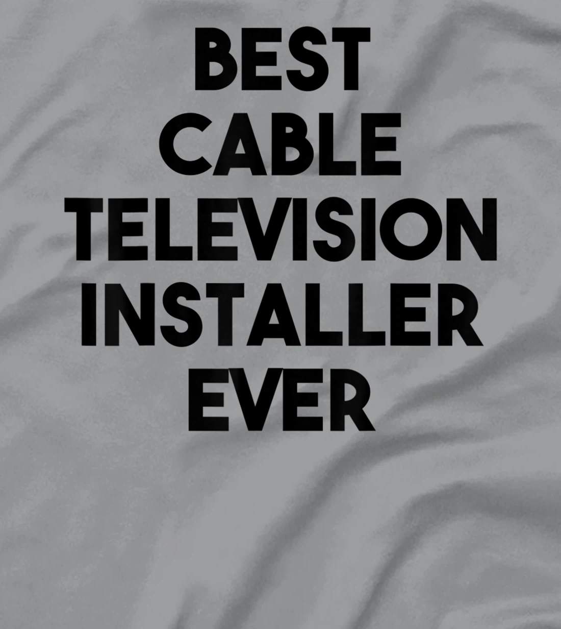 Best Cable Television Installer Ever T-Shirt, Kid T-Shirt and Women T-Shirt