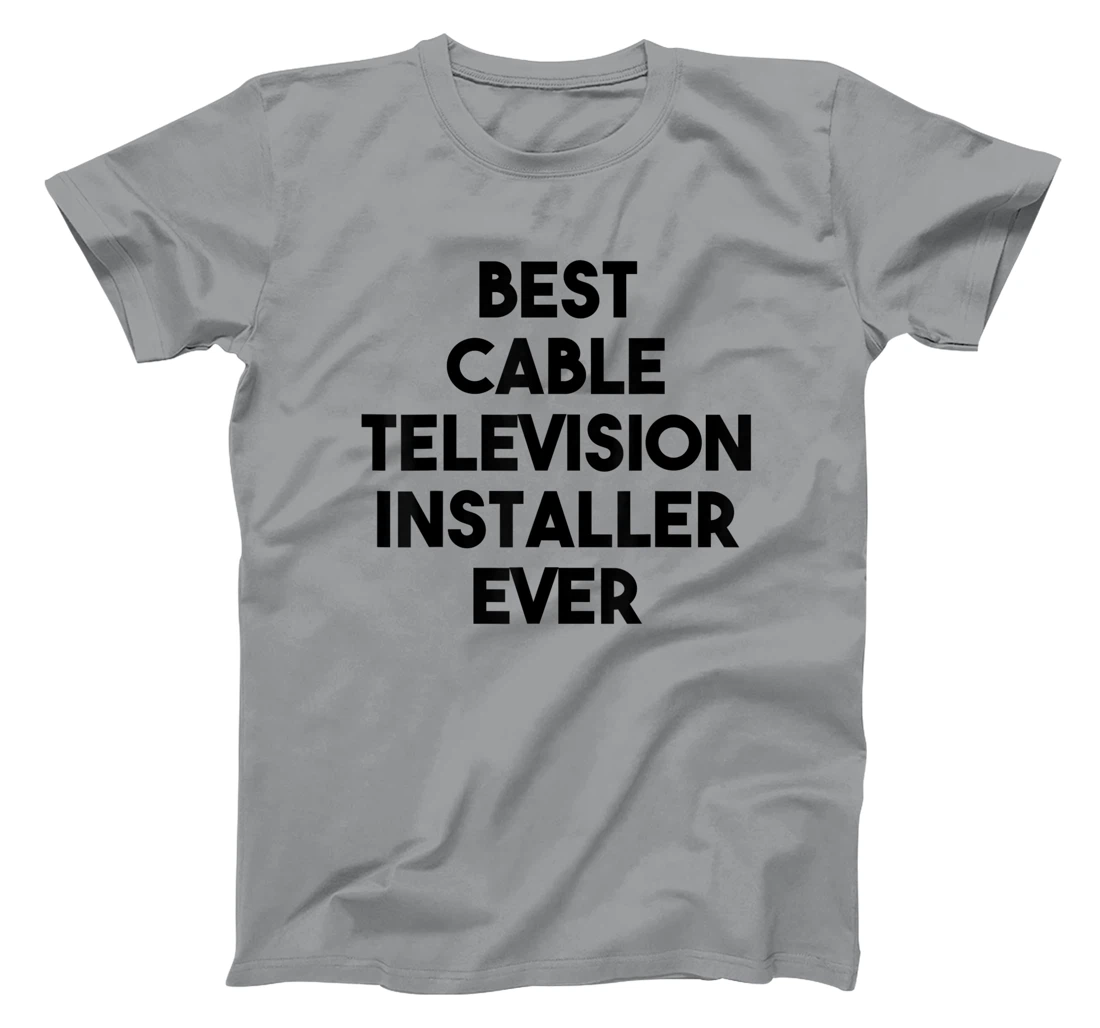 Best Cable Television Installer Ever T-Shirt, Kid T-Shirt and Women T-Shirt