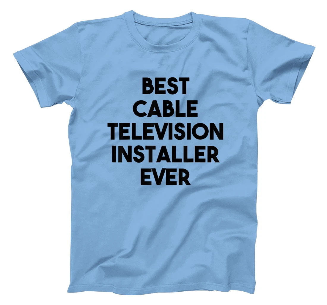 Best Cable Television Installer Ever T-Shirt, Kid T-Shirt and Women T-Shirt