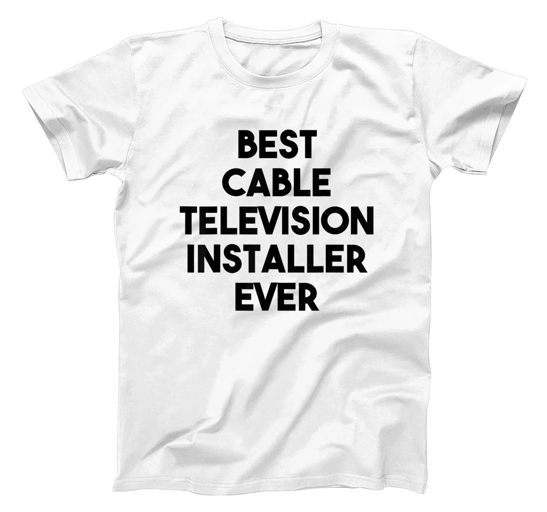 Best Cable Television Installer Ever T-Shirt, Kid T-Shirt and Women T-Shirt