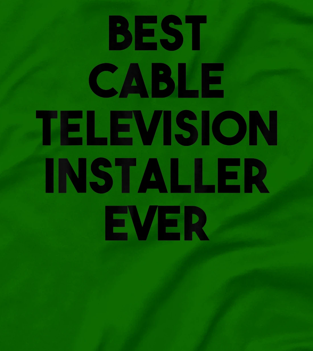 Best Cable Television Installer Ever T-Shirt, Kid T-Shirt and Women T-Shirt