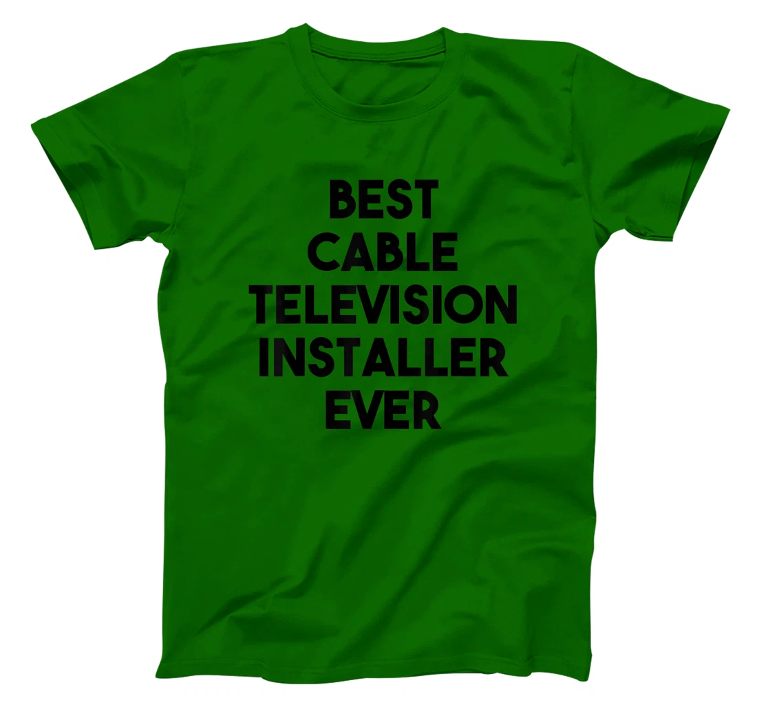 Best Cable Television Installer Ever T-Shirt, Kid T-Shirt and Women T-Shirt