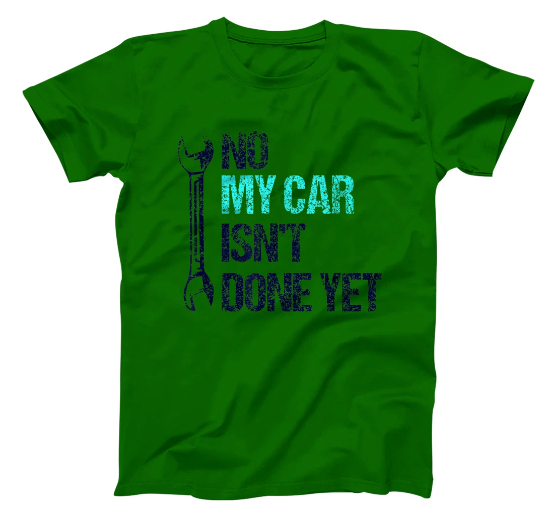 No My Car Isn't Done Yet Tools Mechanic Garage Hobby T-Shirt, Women T-Shirt