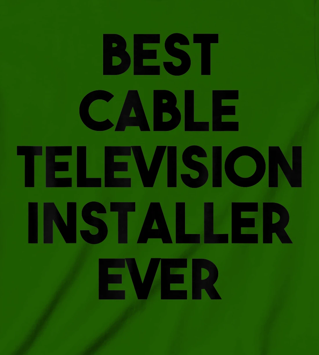 Best Cable Television Installer Ever T-Shirt, Kid T-Shirt and Women T-Shirt