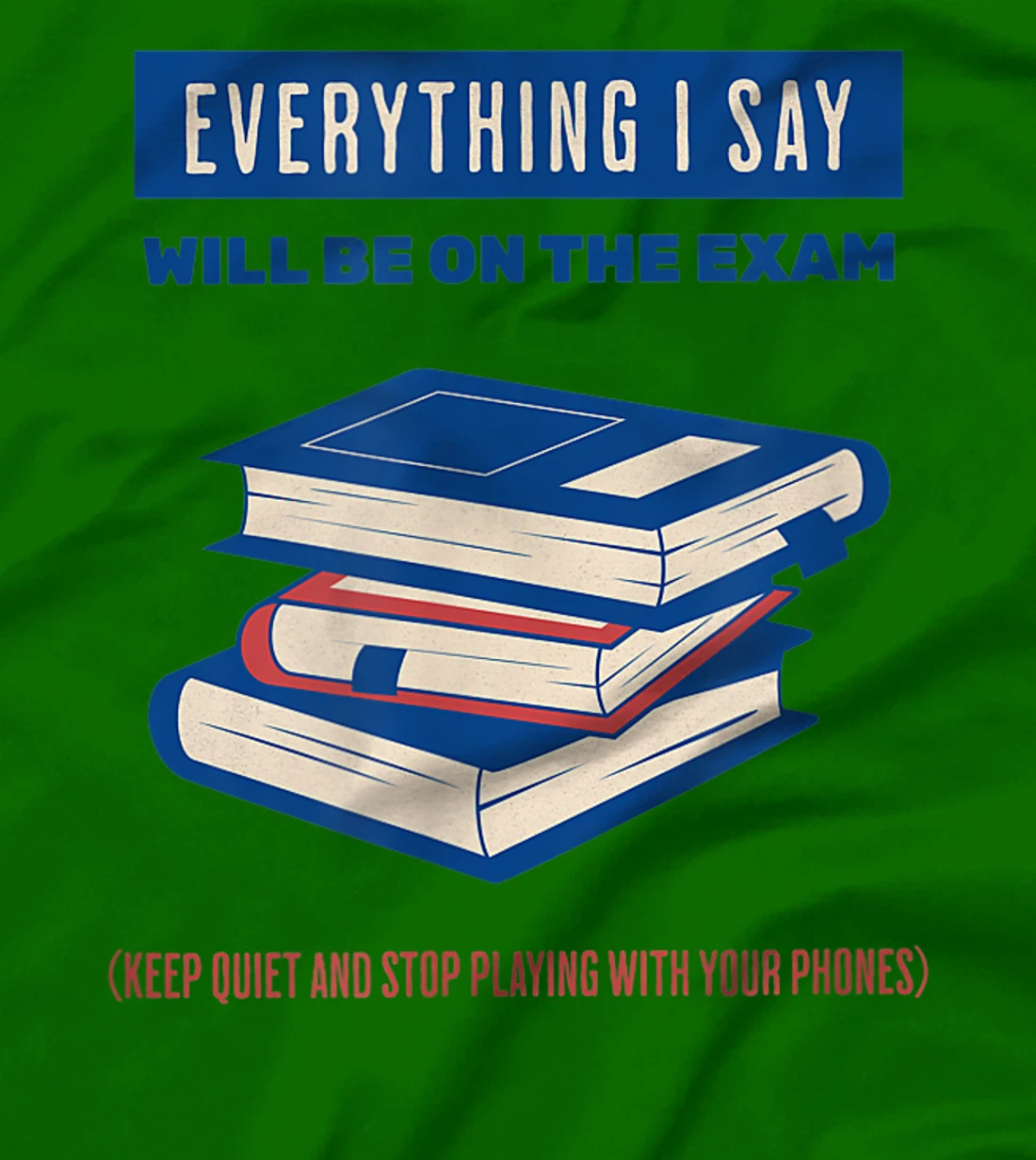 Womens Everything I say will be on the exam. Teacher White Lies T-Shirt, Women T-Shirt