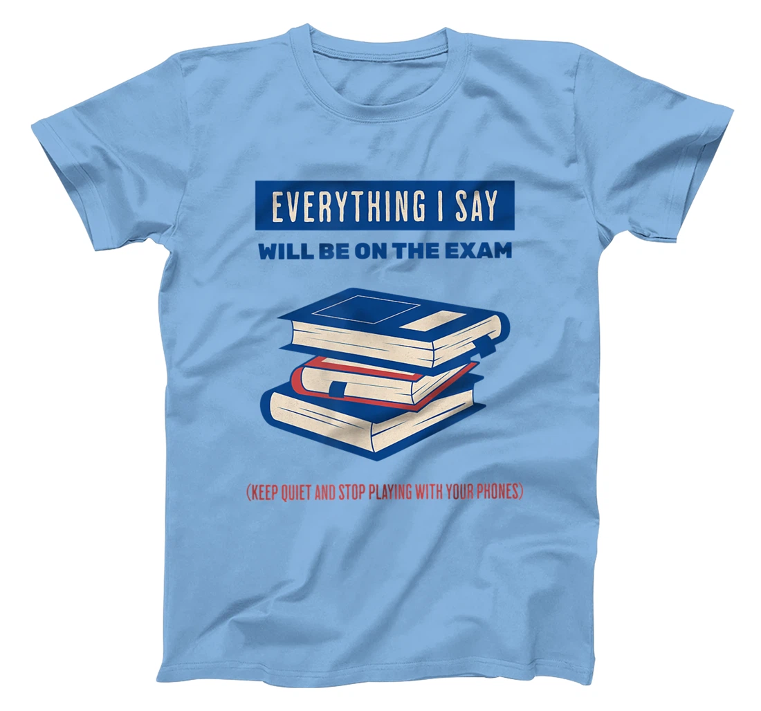 Womens Everything I say will be on the exam. Teacher White Lies T-Shirt, Women T-Shirt