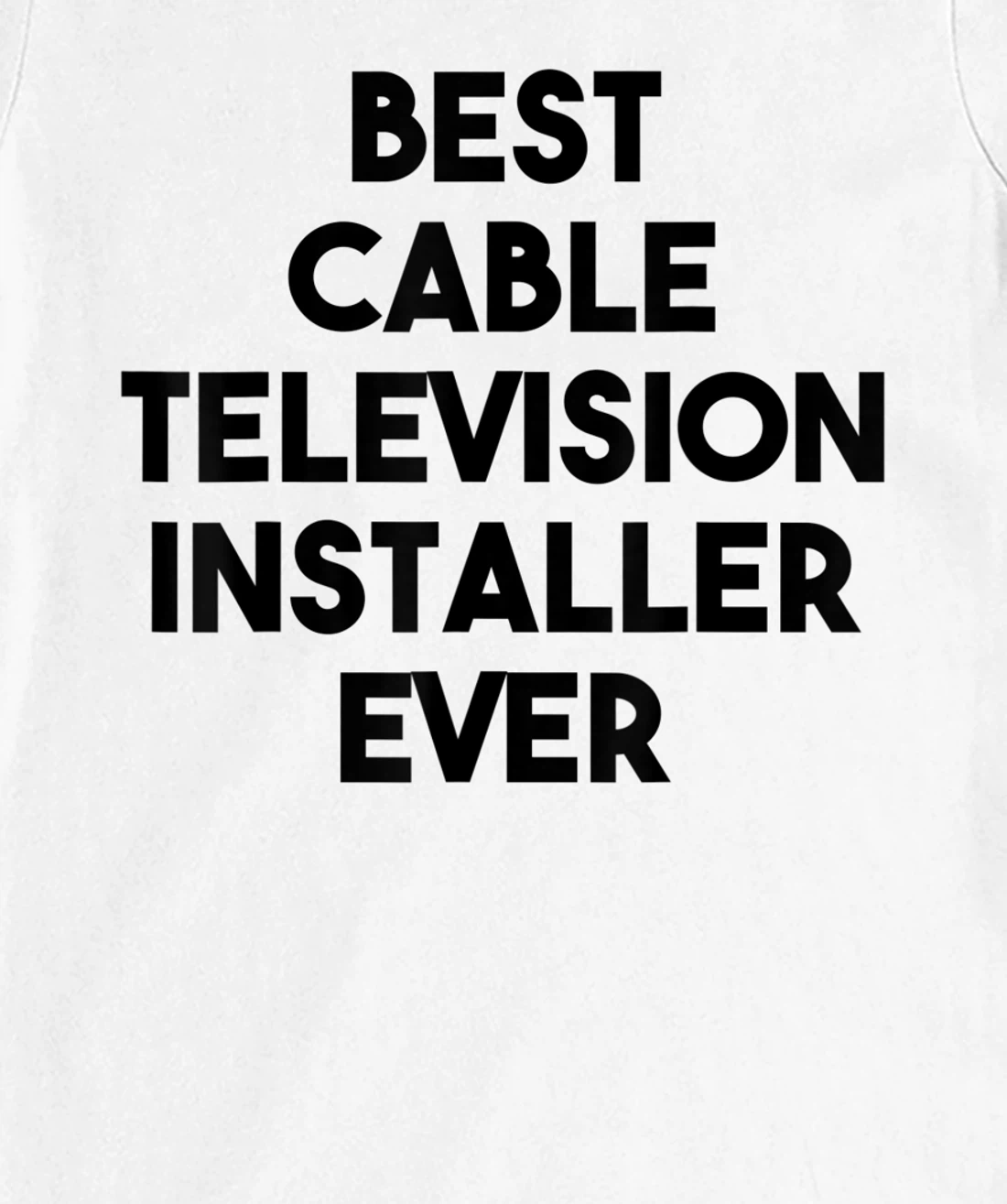 Best Cable Television Installer Ever T-Shirt, Kid T-Shirt and Women T-Shirt