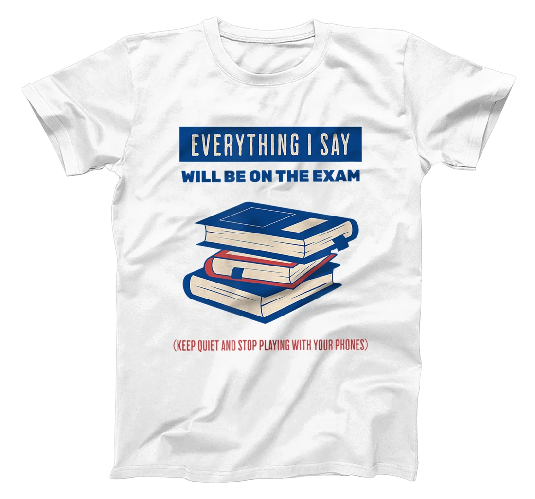 Womens Everything I say will be on the exam. Teacher White Lies T-Shirt, Women T-Shirt