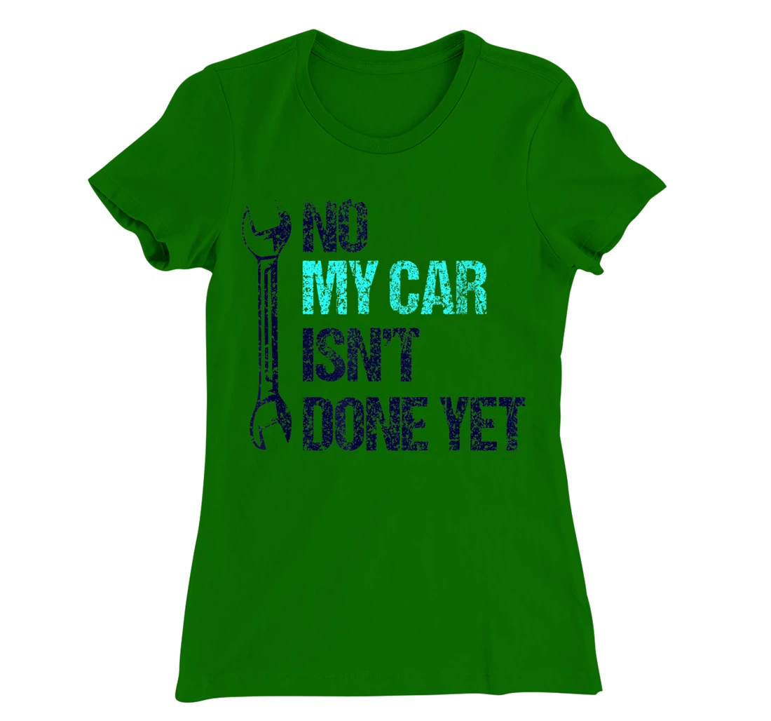 No My Car Isn't Done Yet Tools Mechanic Garage Hobby T-Shirt, Women T-Shirt