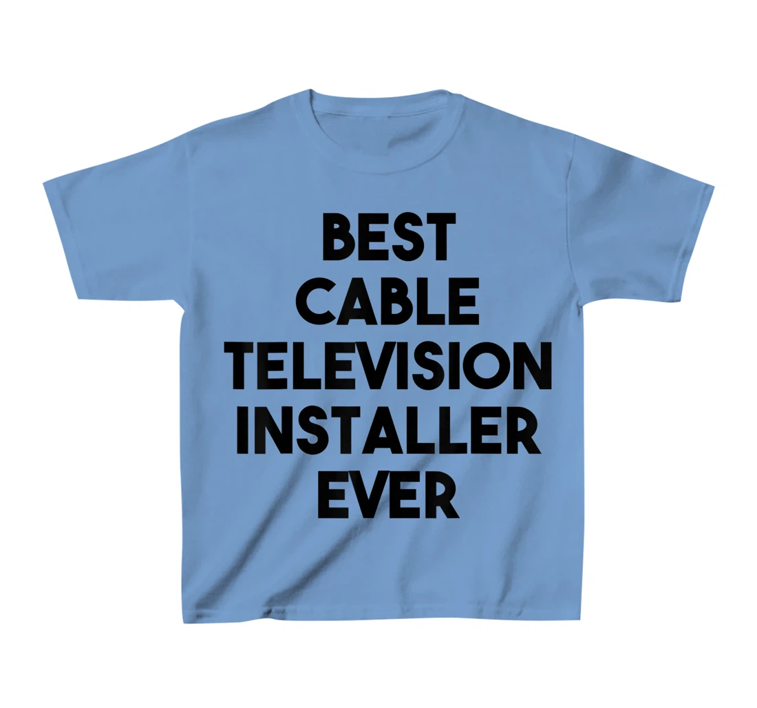 Best Cable Television Installer Ever T-Shirt, Kid T-Shirt and Women T-Shirt